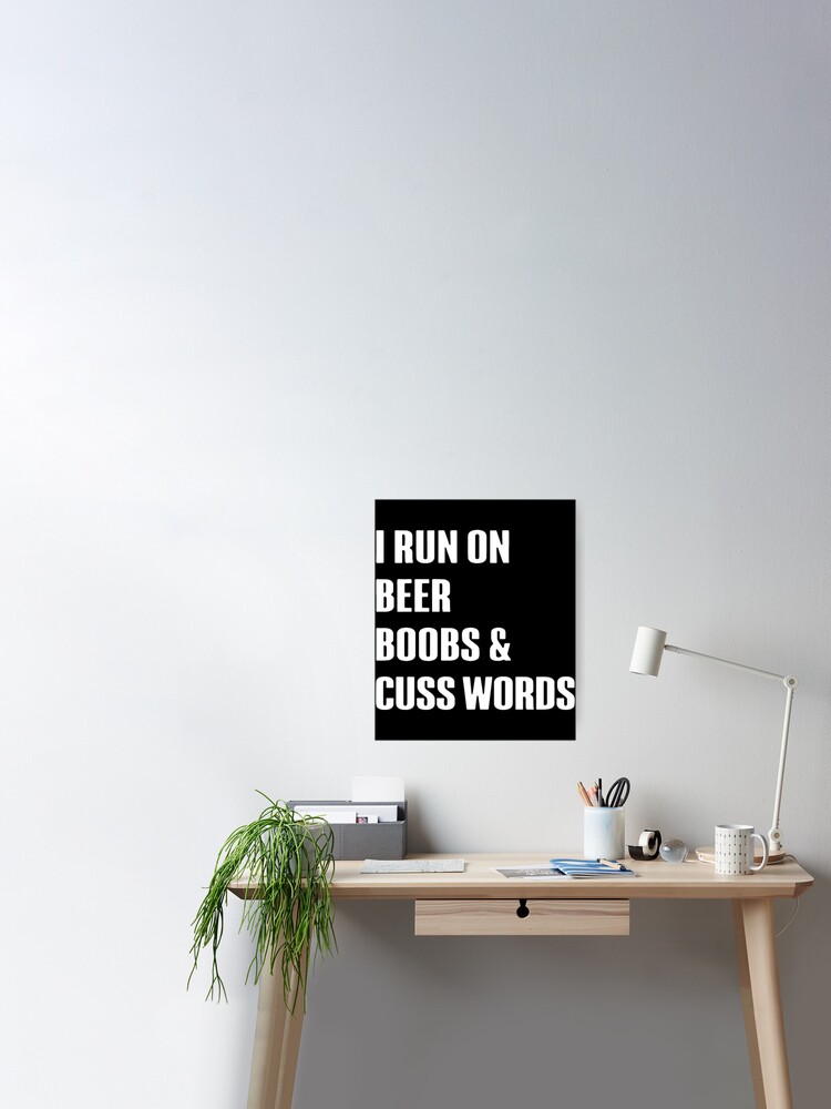 I run on beer boobs and cuss words boob s Poster for Sale by natsuojuodr