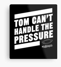 Deflate Gate - Tom Can't Handle the Pressure Metal Print