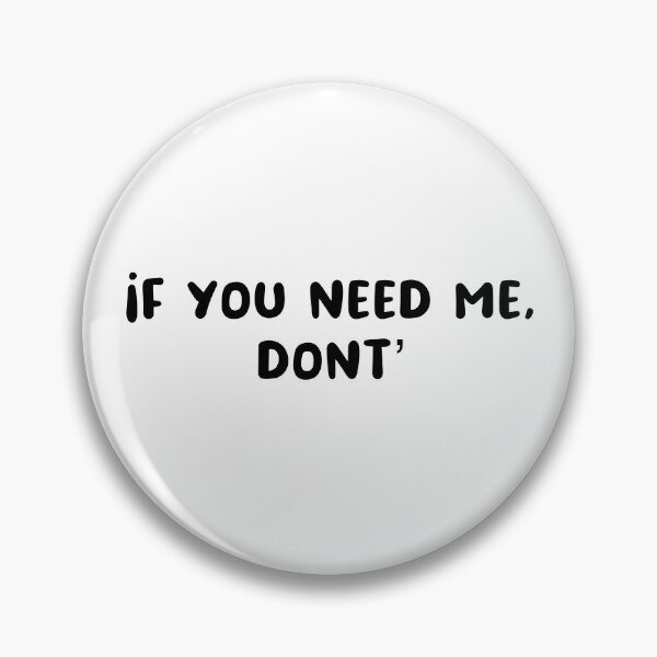 Item preview, If you need me, don’t  designed and sold by urfaveshortie.