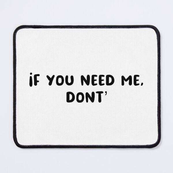 Item preview, If you need me, don’t designed and sold by urfaveshortie.