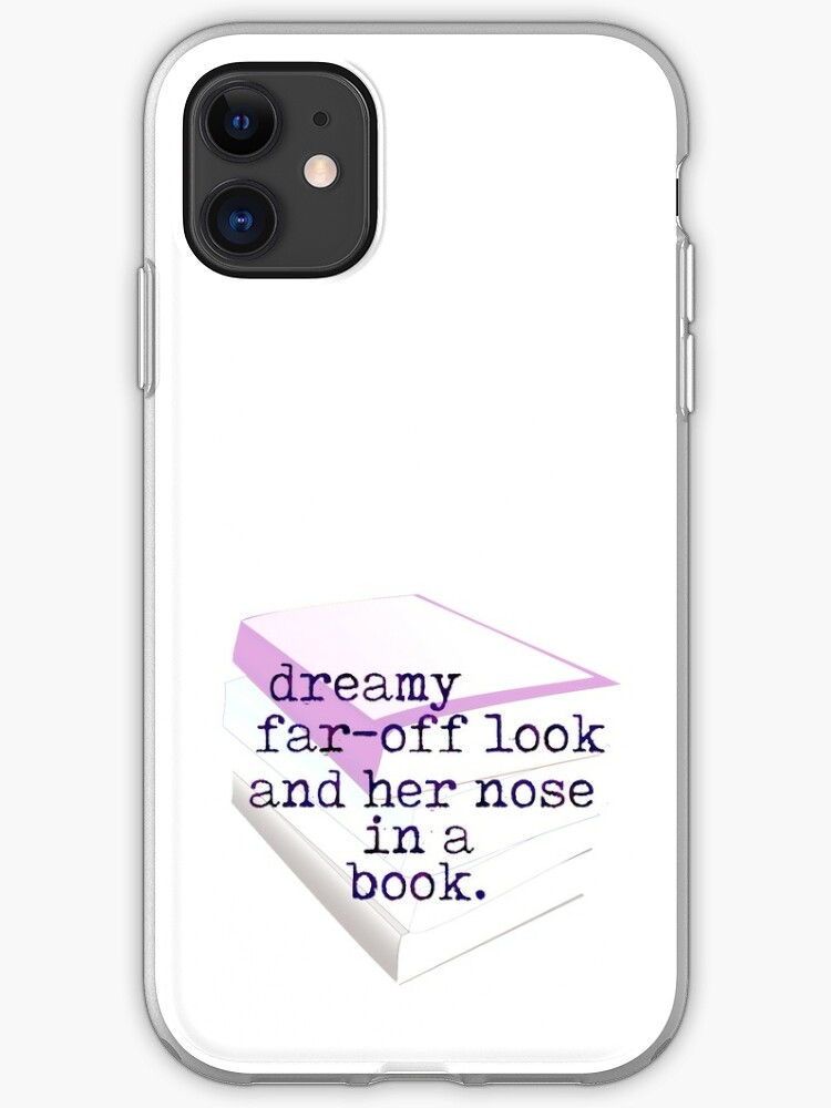 Dreamy Far Off Look And Her Nose In A Book Quote Iphone Case Cover By Beccacook1 Redbubble