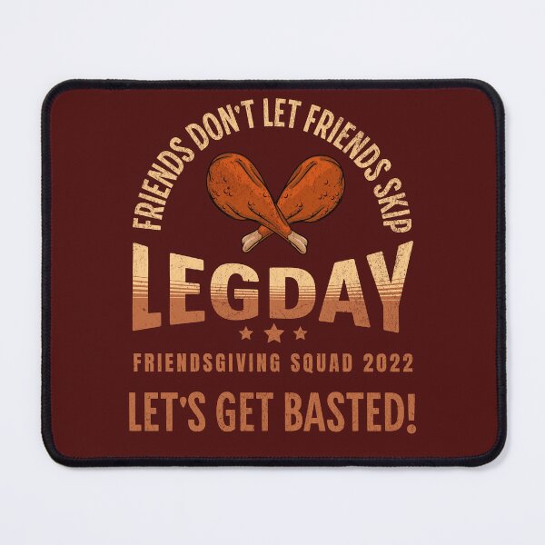 Item preview, Friends Don't Let Friends Skip Leg Day - Friendsgiving Squad 2022 -Funny Thanksgiving Let's Get Basted designed and sold by PetNamedPeeve.