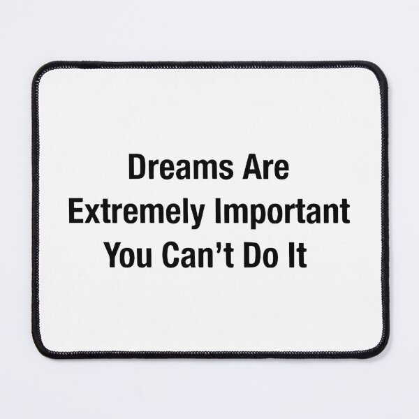 Item preview, Dreams Are Extremely Important You Can't Do It Funny Sarcastic Quote  designed and sold by Big Twelve.