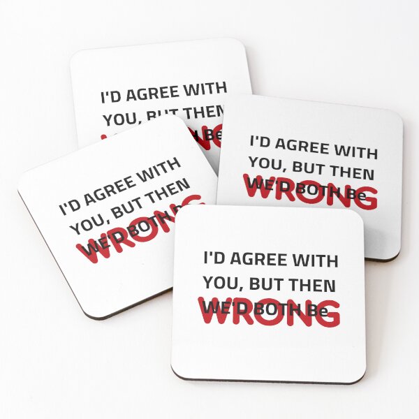 Item preview, I'D AGREE WITH YOU, BUT THEN WE'D BOTH BE WRONG designed and sold by Aryaam.