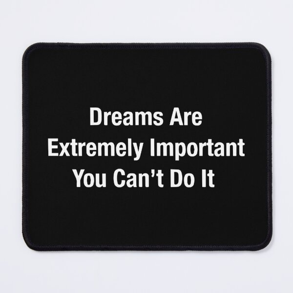 Item preview, Dreams Are Extremely Important You Can't Do It Funny Sarcastic Quote  designed and sold by Big Twelve.
