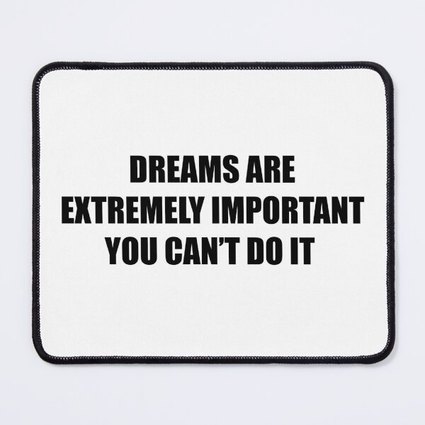 Item preview, Dreams Are Extremely Important You Can't Do It Funny Sarcastic Quote  designed and sold by Big Twelve.
