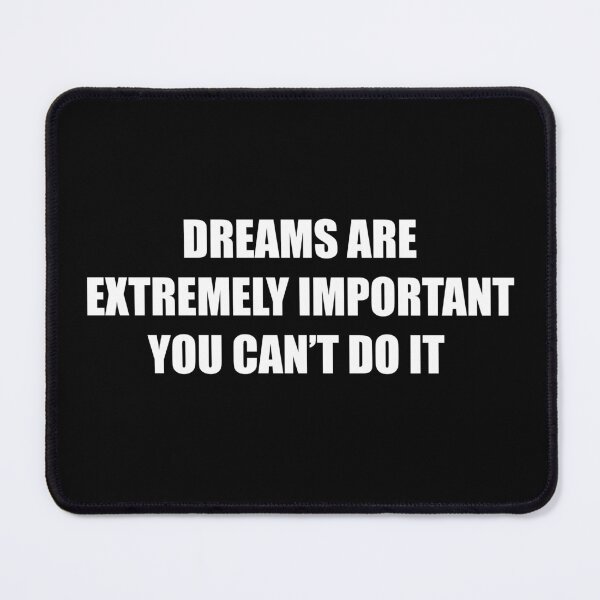 Item preview, Dreams Are Extremely Important You Can't Do It Funny Sarcastic Quote  designed and sold by Big Twelve.