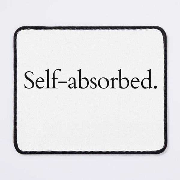 Item preview, Self-absorbed. designed and sold by Malambruno.