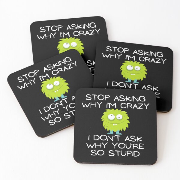 Item preview, Stop Asking Why I'm Crazy Funny Design designed and sold by EarthArtDesigns.