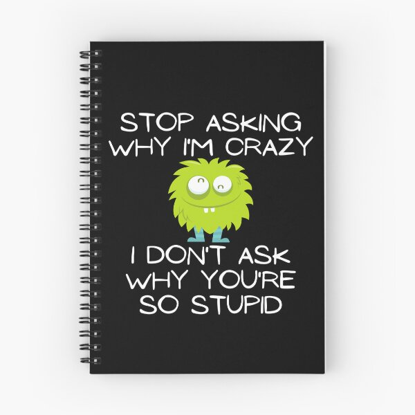 Item preview, Stop Asking Why I'm Crazy Funny Design designed and sold by EarthArtDesigns.
