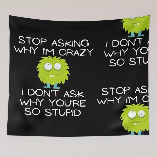 Item preview, Stop Asking Why I'm Crazy Funny Design designed and sold by EarthArtDesigns.