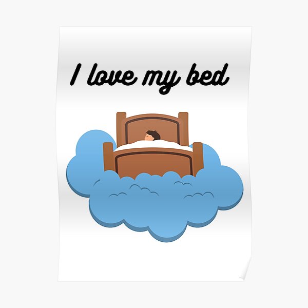 i-love-my-bed-poster-for-sale-by-anxunamun-redbubble