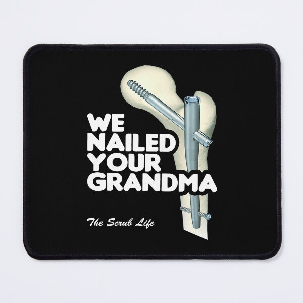 Item preview, We Nailed Your Grandma, Scrub Tech Funny Ortho Hip Surgery designed and sold by CLUTCHINER.