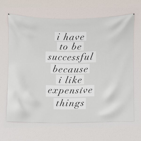 Item preview, I Have to Be Successful Because I like Expensive Things designed and sold by MotivatedType.