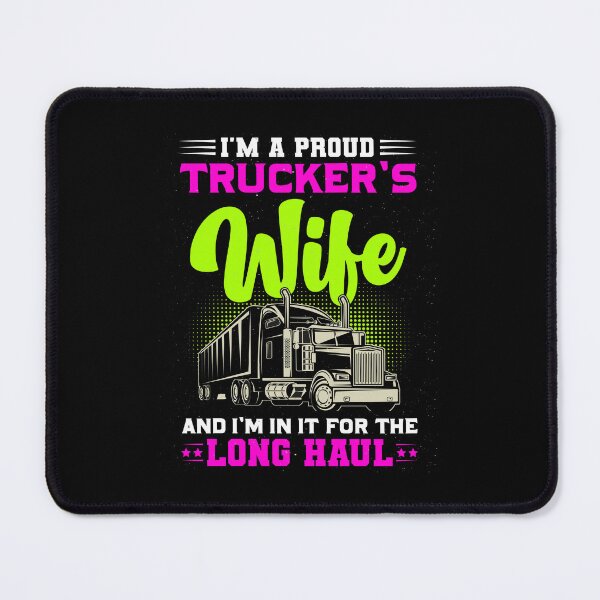 Item preview, I’m A Proud Trucker’s Wife And I’m In It For The Long Haul designed and sold by Lezbo1986.