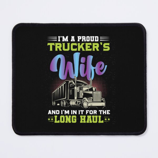 Item preview, I’m A Proud Trucker’s Wife And I’m In It For The Long Haul designed and sold by Lezbo1986.