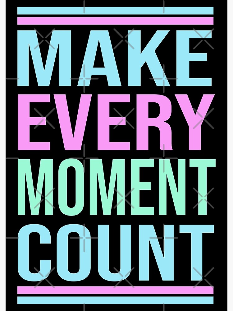 affirmations-make-every-moment-count-poster-for-sale-by-kokorolondon