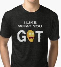 Funny Rick and Morty Shirt - I Like What You Got! Rick & Morty T-shirt –Rick and Morty Gift - Rick Sanchez - Rick And Morty Tee Tri-blend T-Shirt