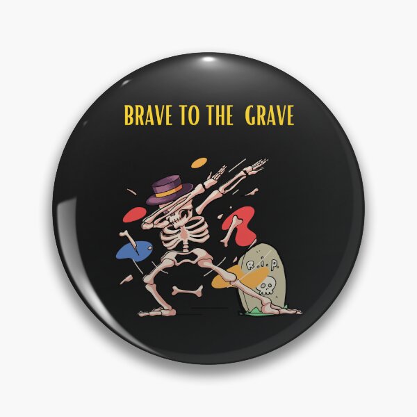 Item preview, Brave to the grave designed and sold by WorldDsigns.