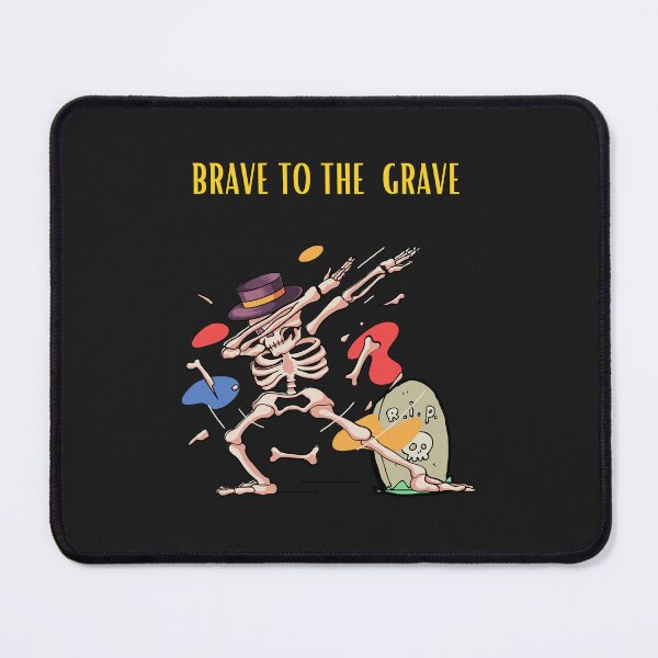 Item preview, Brave to the grave designed and sold by WorldDsigns.