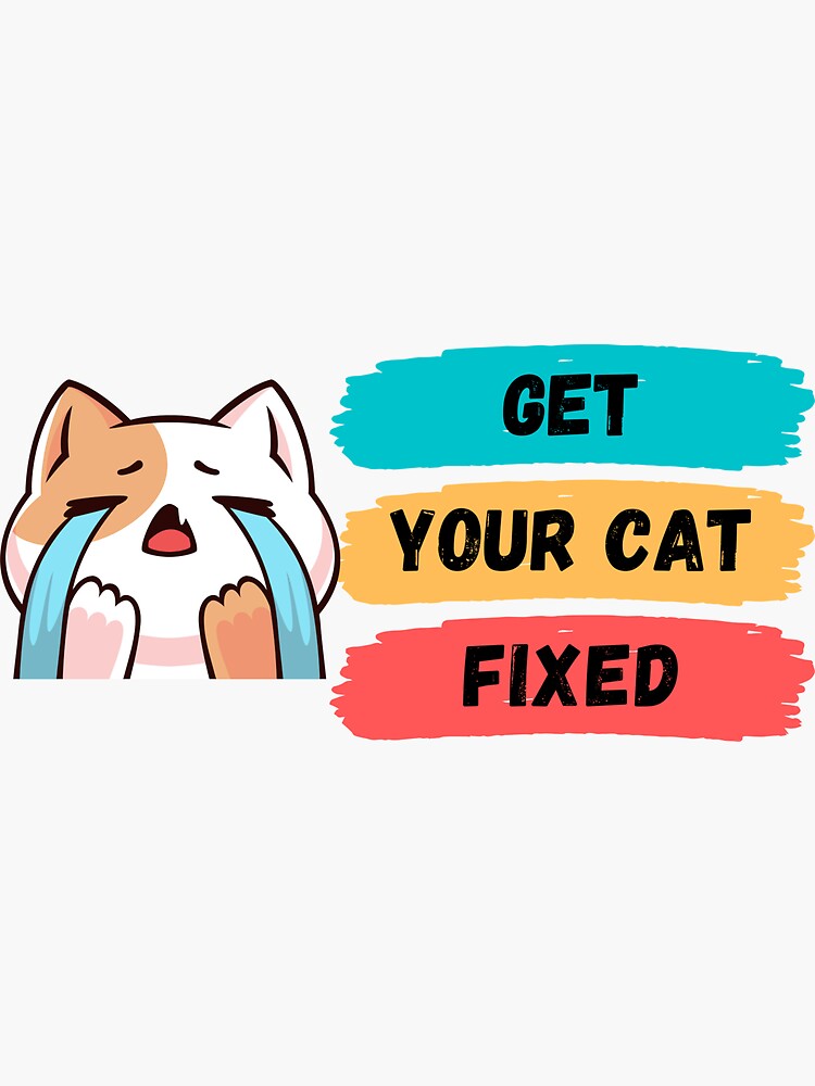 get-your-cat-fixed-cat-lover-sticker-for-sale-by-jackking78-redbubble