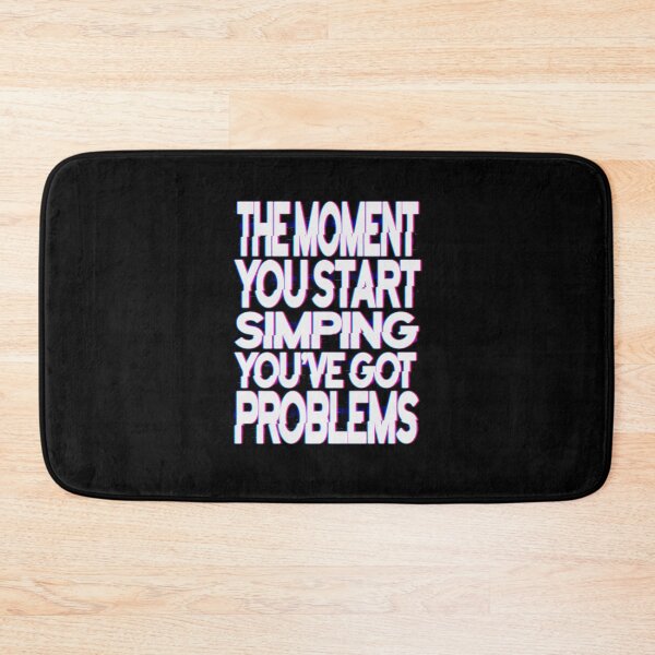 Item preview, The moment you start simping you've got problems, no simp designed and sold by StayWokeKings.