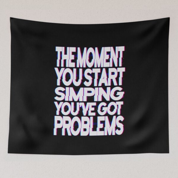 Item preview, The moment you start simping you've got problems, no simp designed and sold by StayWokeKings.