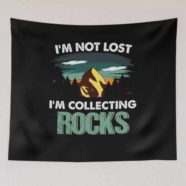 Item preview, I'm Not Lost I'm Collecting Rocks Rock designed and sold by mayohattang.