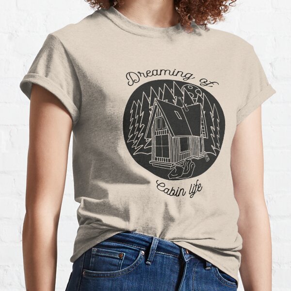 Dreaming of Cabin Life Classic T-Shirt