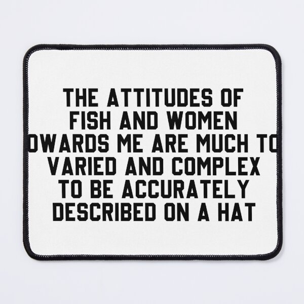 Item preview, The attitudes of fish and women towards me  designed and sold by troggy.