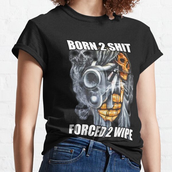 BORN TO SHIT FORCED TO WIPE 2 Classic Meme Classic T-Shirt