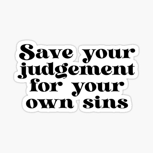 Item preview, Save your judgement for your own sins designed and sold by urfaveshortie.