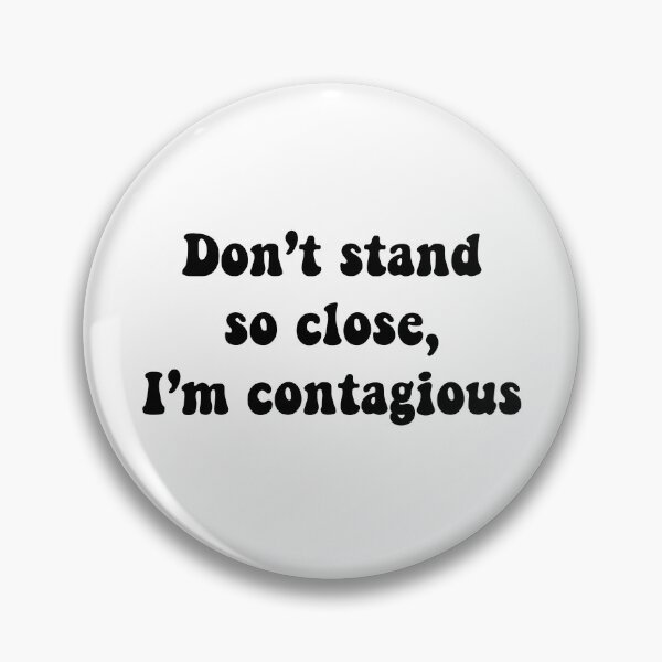 Item preview, Don’t stand so close, im contagious designed and sold by urfaveshortie.