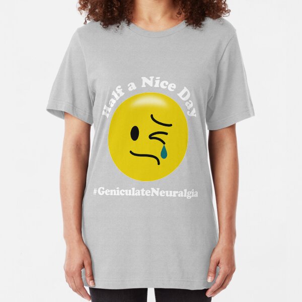 Ein halber schöner Tag - Geniculate Neuralgie Slim Fit T-Shirt