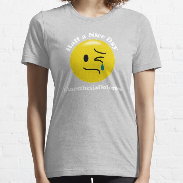 Ein halber schöner Tag - Anästhesie Dolorosa Essential T-Shirt
