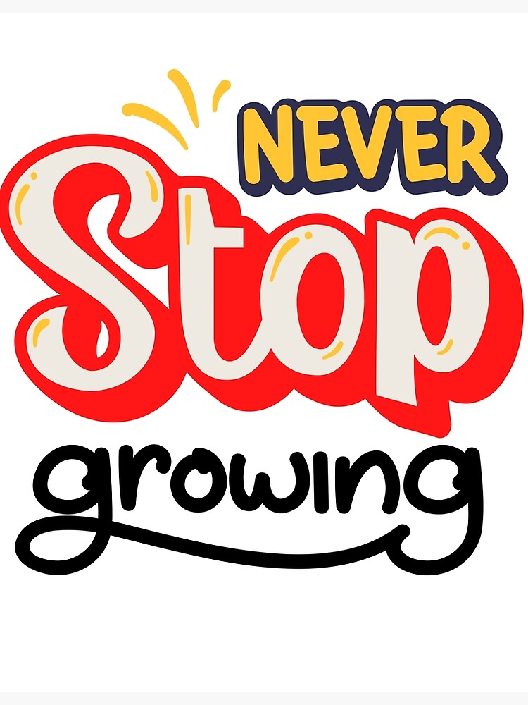 "Never Stop Growing Quotes" Poster for Sale by tshirtspot7786 | Redbubble