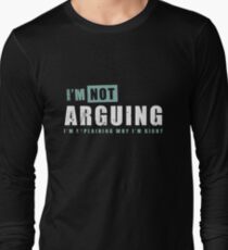 I'm not arguing Long Sleeve T-Shirt