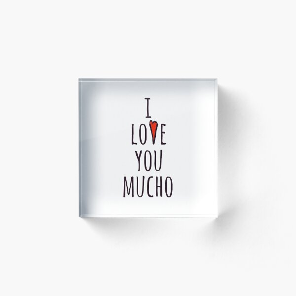I love you mucho Acrylic Block
