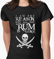 I Am The Reason All The Rum Is Gone Women's Fitted T-Shirt