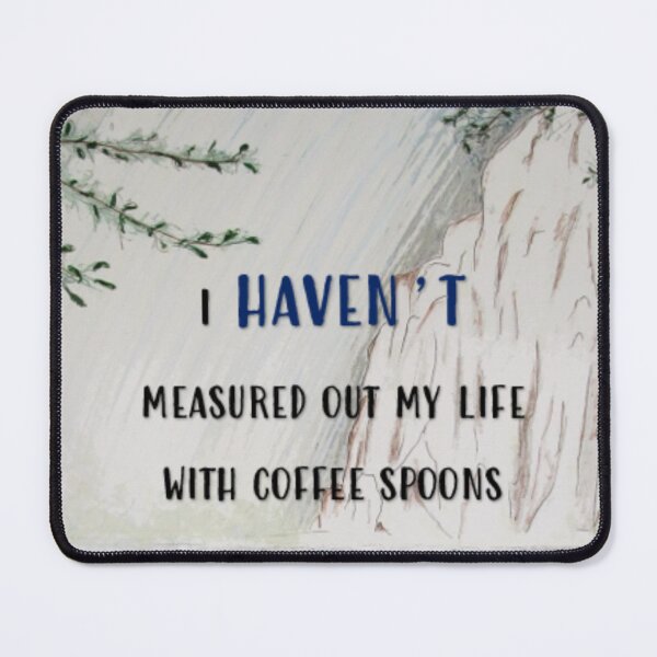 Item preview, The New Prufrock - I HAVEN'T measured out my life with coffee spoons designed and sold by MI-Artworks.
