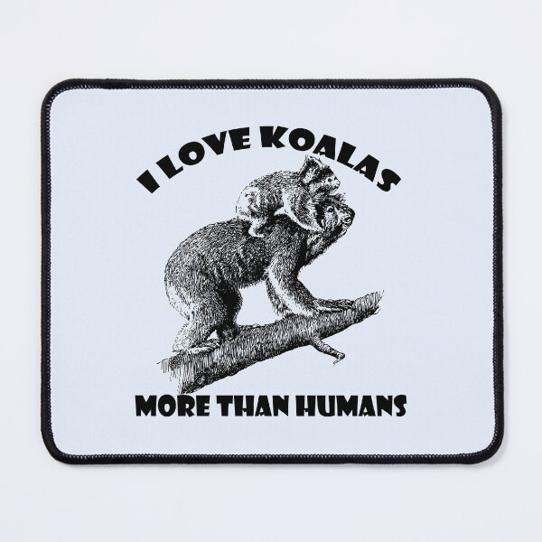 Item preview, I love koalas more than humans t-shirt, I love koalas more than humans hats, I love koalas more than humans phone cases, I love koalas more than humans backpack designed and sold by Poussyarts.