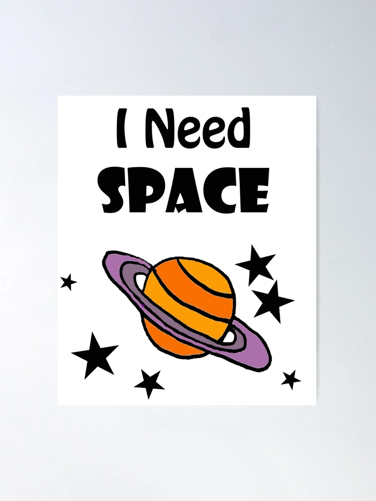I Need Space fun Art for Space Lovers | Poster
