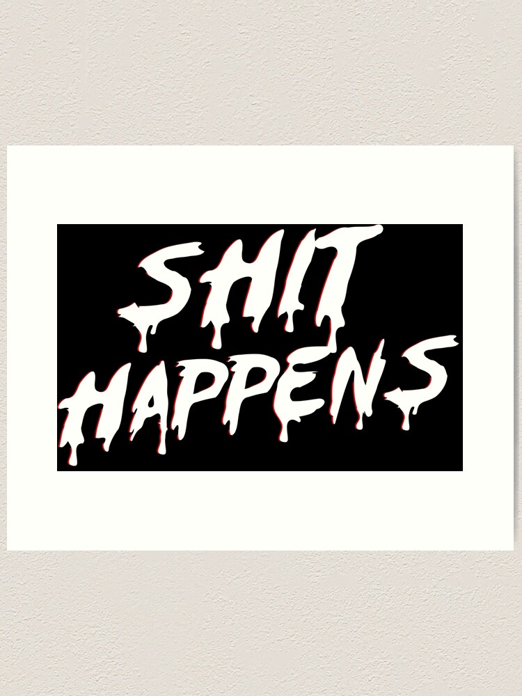 SHIT HAPPENS IN WHITE Art Print for Sale by angelisart
