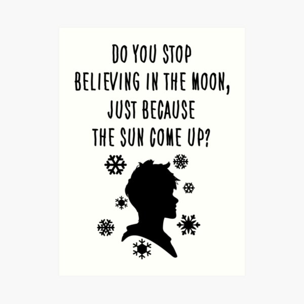 do-you-stop-believing-in-the-moon-just-because-the-sun-come-up-art