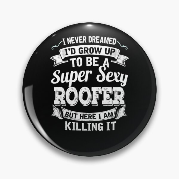Item preview, I'D Grow Up To Be A Super Sexy Roofer  designed and sold by aryagiri.