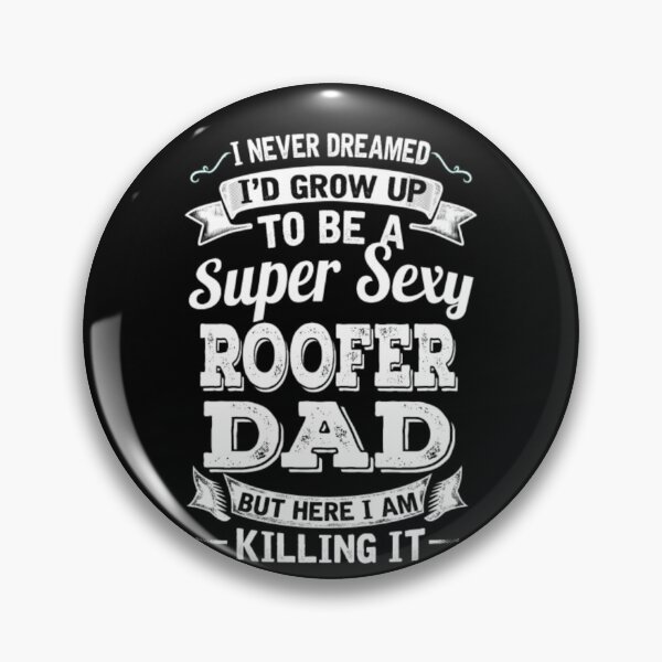 Item preview, I'D Grow Up To Be A Super Sexy Roofer Dad  designed and sold by aryagiri.