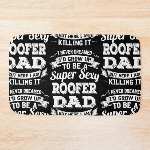 Item preview, I'D Grow Up To Be A Super Sexy Roofer Dad  designed and sold by aryagiri.