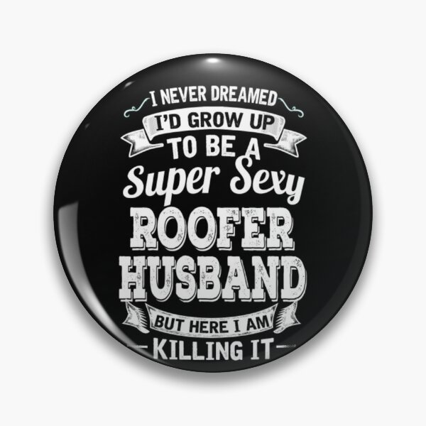 Item preview, I'D Grow Up To Be A Super Sexy Roofer Husband  designed and sold by aryagiri.