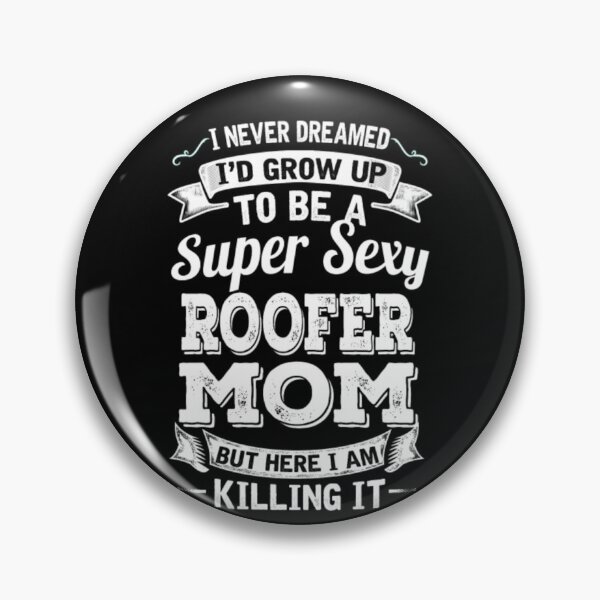 Item preview, I'D Grow Up To Be A Super Sexy Roofer Mom  designed and sold by aryagiri.