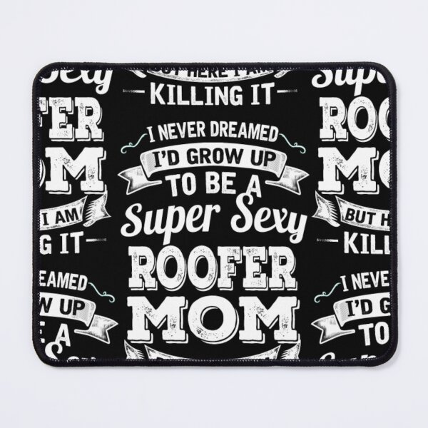 Item preview, I'D Grow Up To Be A Super Sexy Roofer Mom  designed and sold by aryagiri.